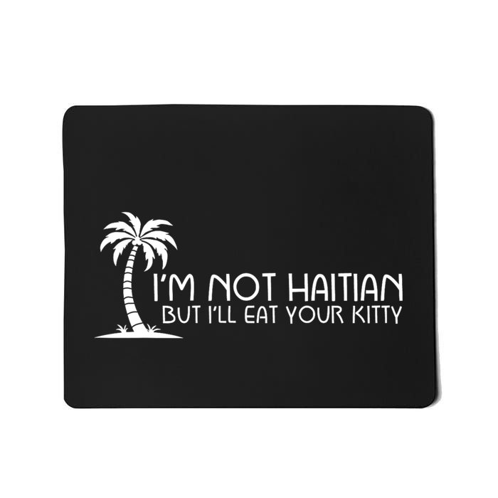 IM Not Haitian But ILl Eat Your Kitty Coconut Tree Mousepad