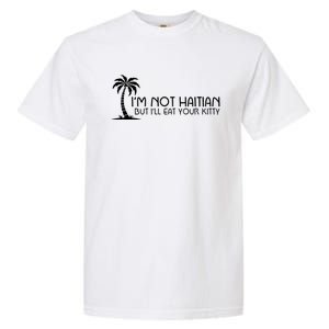 IM Not Haitian But ILl Eat Your Kitty Coconut Tree Garment-Dyed Heavyweight T-Shirt