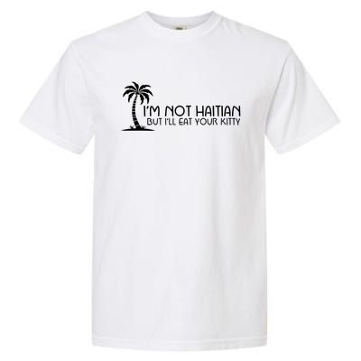 IM Not Haitian But ILl Eat Your Kitty Coconut Tree Garment-Dyed Heavyweight T-Shirt