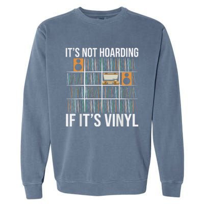 Its Not Hoarding If Its Vinyl Garment-Dyed Sweatshirt