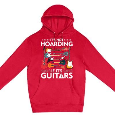 Its Not Hoarding If Its Guitars Musicians Premium Pullover Hoodie