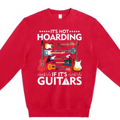 Its Not Hoarding If Its Guitars Musicians Premium Crewneck Sweatshirt