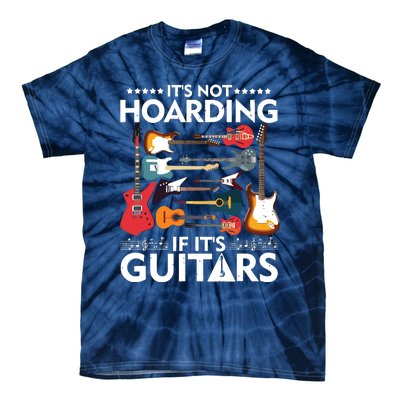 Its Not Hoarding If Its Guitars Musicians Tie-Dye T-Shirt