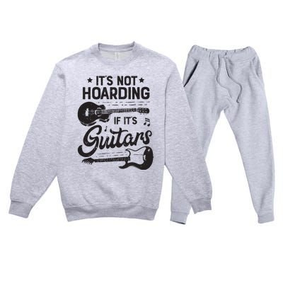 Its Not Hoarding If Its Guitars Player Funny Guitarist Premium Crewneck Sweatsuit Set