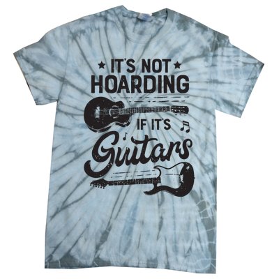 Its Not Hoarding If Its Guitars Player Funny Guitarist Tie-Dye T-Shirt