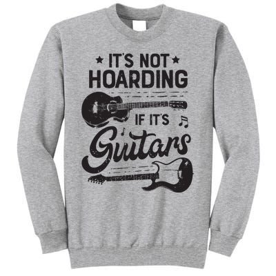 Its Not Hoarding If Its Guitars Player Funny Guitarist Tall Sweatshirt