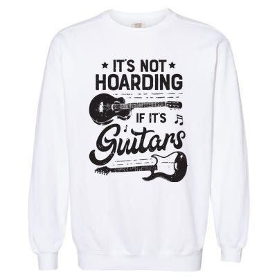 Its Not Hoarding If Its Guitars Player Funny Guitarist Garment-Dyed Sweatshirt