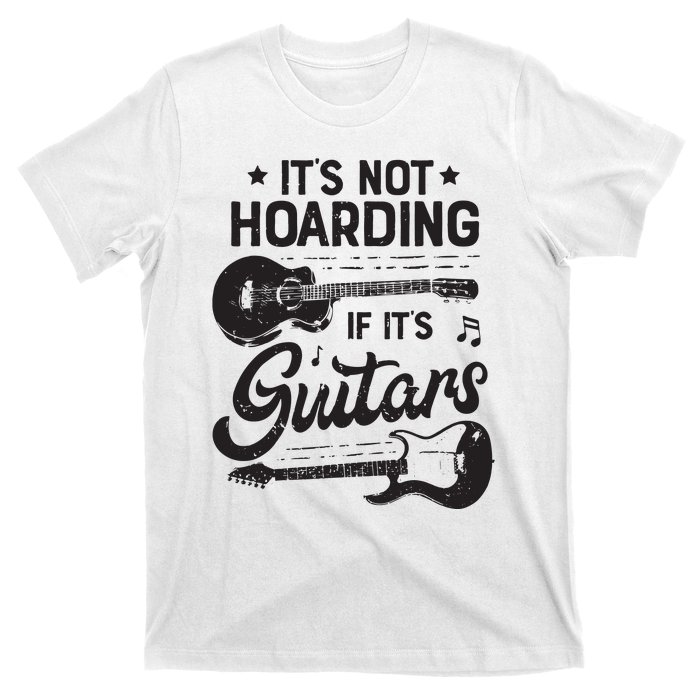 Its Not Hoarding If Its Guitars Player Funny Guitarist T-Shirt