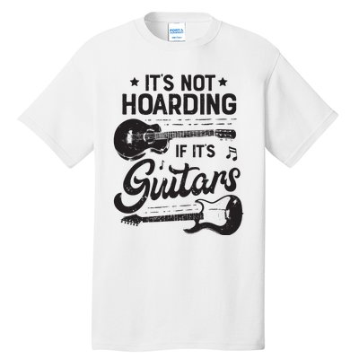 Its Not Hoarding If Its Guitars Player Funny Guitarist Tall T-Shirt