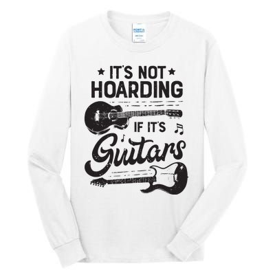 Its Not Hoarding If Its Guitars Player Funny Guitarist Tall Long Sleeve T-Shirt