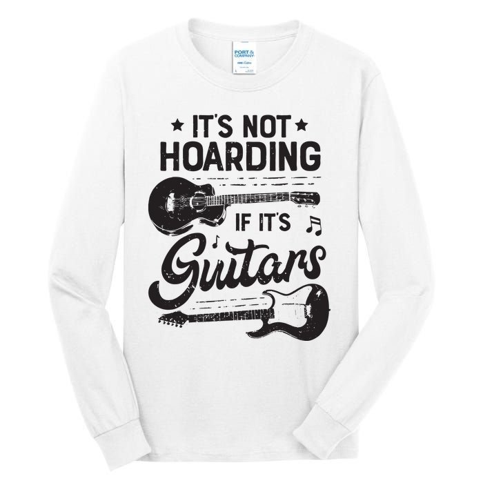 Its Not Hoarding If Its Guitars Player Funny Guitarist Tall Long Sleeve T-Shirt