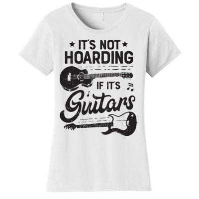 Its Not Hoarding If Its Guitars Player Funny Guitarist Women's T-Shirt