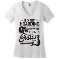 Its Not Hoarding If Its Guitars Player Funny Guitarist Women's V-Neck T-Shirt