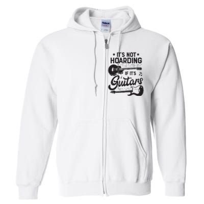 Its Not Hoarding If Its Guitars Player Funny Guitarist Full Zip Hoodie