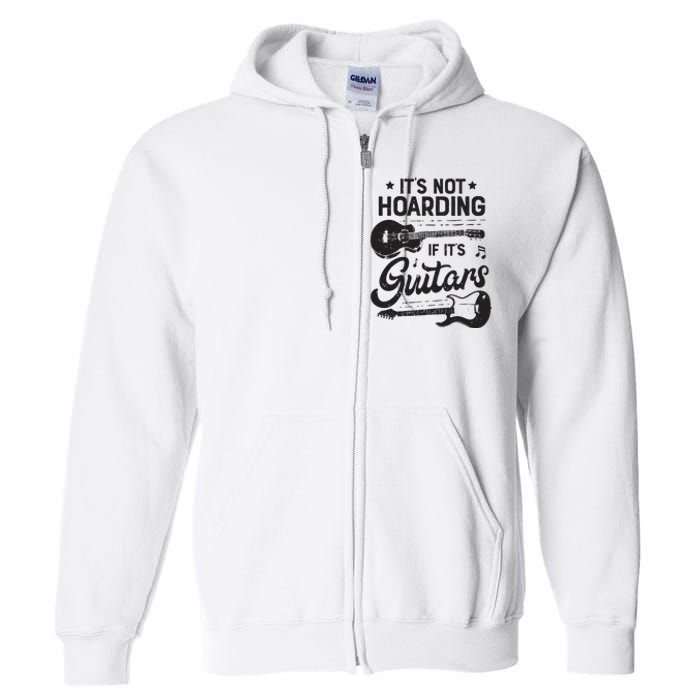 Its Not Hoarding If Its Guitars Player Funny Guitarist Full Zip Hoodie