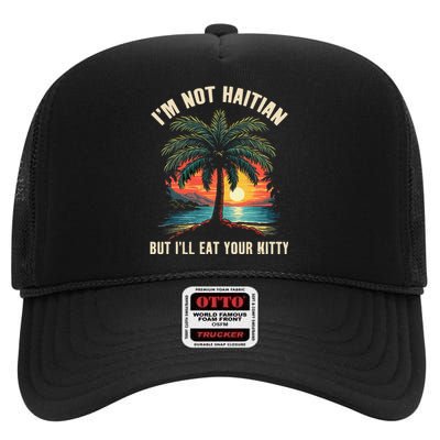 IM Not Haitian But ILl Eat Your Kitty Coconut Tree Gift High Crown Mesh Back Trucker Hat