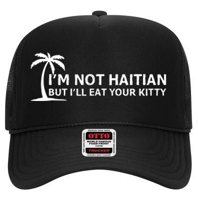 IM Not Haitian But ILl Eat Your Kitty Coconut Tree High Crown Mesh Back Trucker Hat