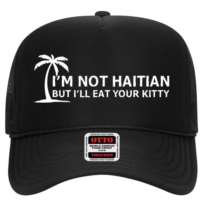 IM Not Haitian But ILl Eat Your Kitty Coconut Tree High Crown Mesh Back Trucker Hat