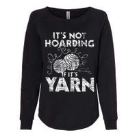 Its Not Hoarding If Its Yarn Knitting Knitter Crocheting Womens California Wash Sweatshirt