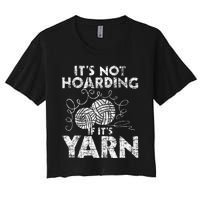 Its Not Hoarding If Its Yarn Knitting Knitter Crocheting Women's Crop Top Tee