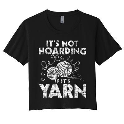 Its Not Hoarding If Its Yarn Knitting Knitter Crocheting Women's Crop Top Tee