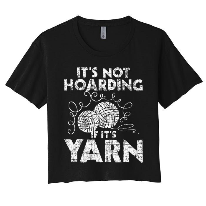 Its Not Hoarding If Its Yarn Knitting Knitter Crocheting Women's Crop Top Tee