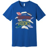 Its Not Hoarding If Its Books Reader Bookworm Funny Hoarding Gift Premium T-Shirt