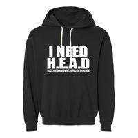 I Need Head Oddly Specific Garment-Dyed Fleece Hoodie