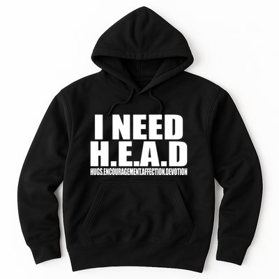 I Need Head Oddly Specific Hoodie