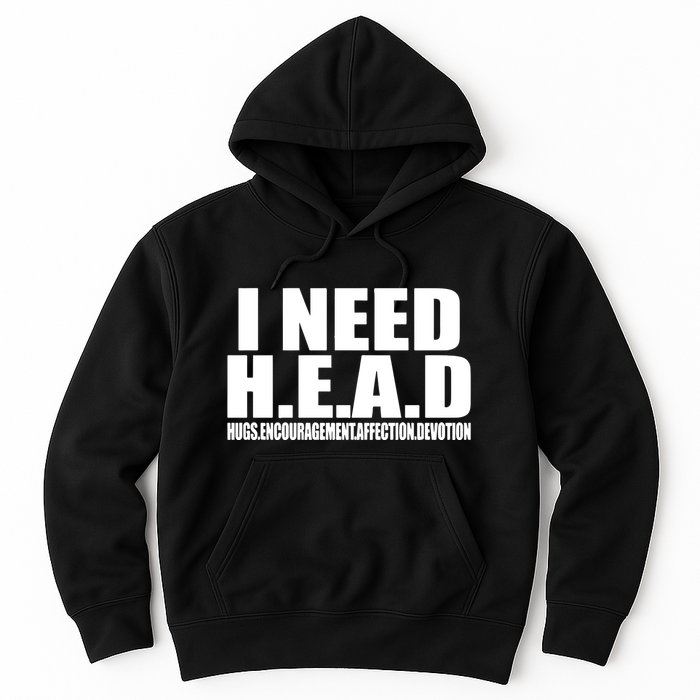 I Need Head Oddly Specific Hoodie