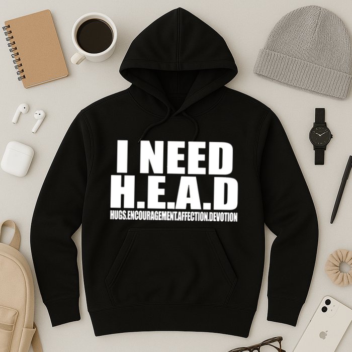 I Need Head Oddly Specific Hoodie