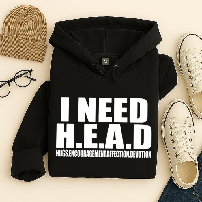 I Need Head Oddly Specific Hoodie