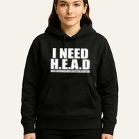 I Need Head Oddly Specific Hoodie