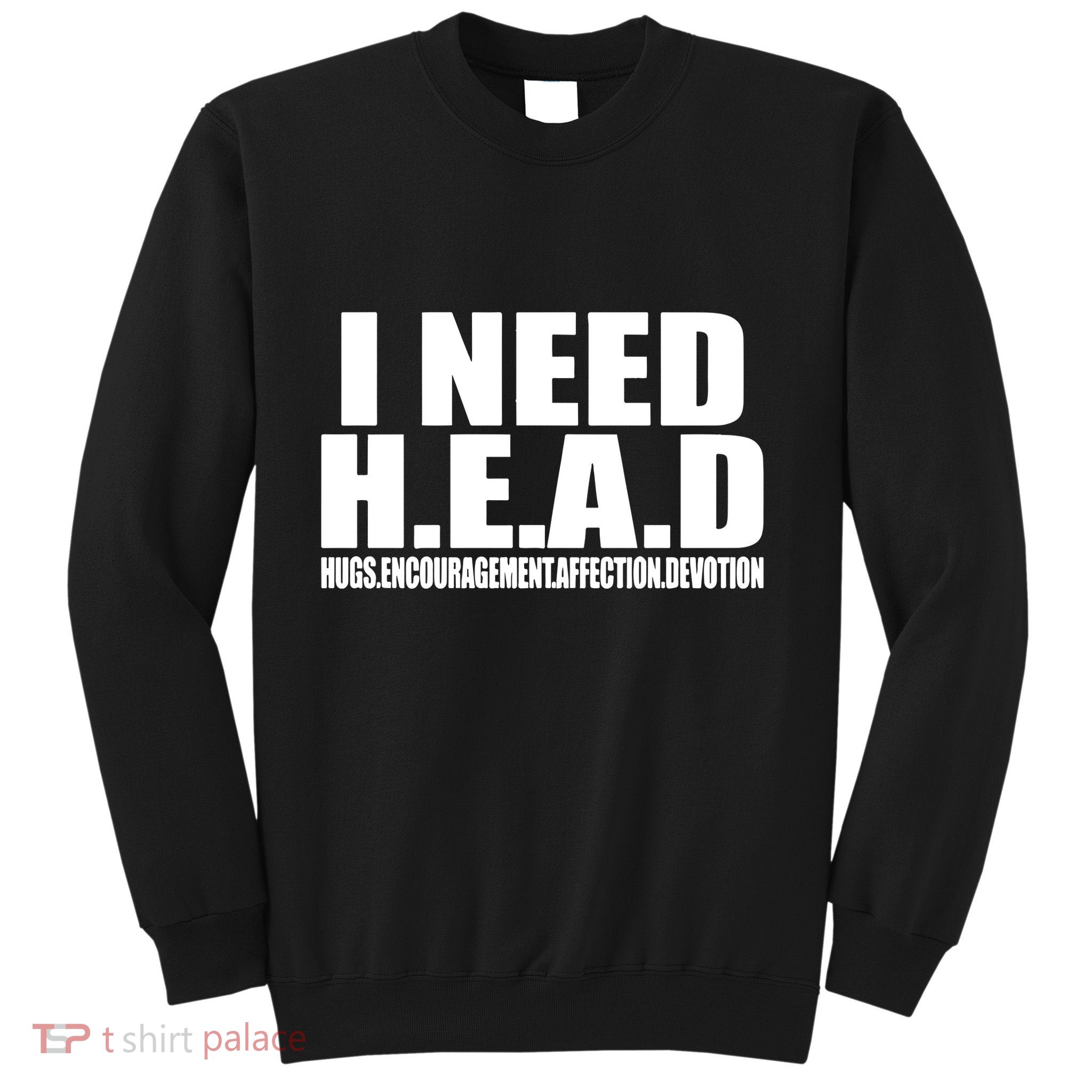I Need Head Oddly Specific Sweatshirt
