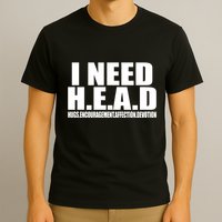 I Need Head Oddly Specific T-Shirt
