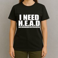 I Need Head Oddly Specific T-Shirt