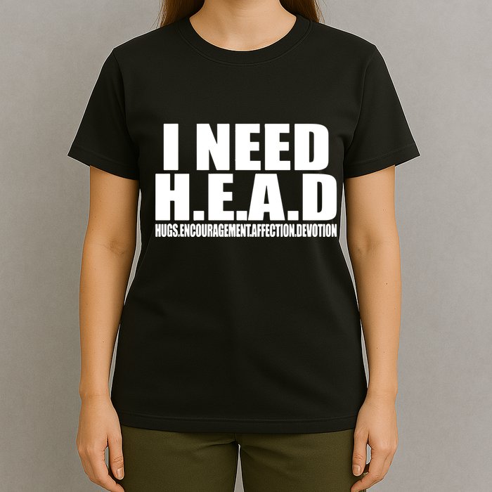 I Need Head Oddly Specific T-Shirt