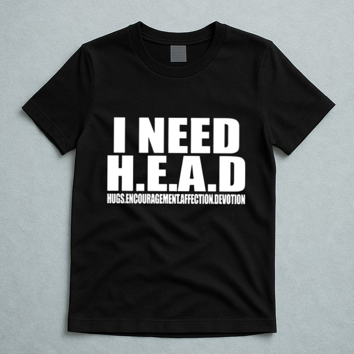 I Need Head Oddly Specific T-Shirt