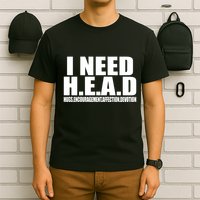 I Need Head Oddly Specific T-Shirt