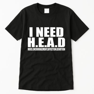 I Need Head Oddly Specific Tall T-Shirt