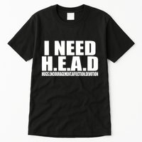 I Need Head Oddly Specific Tall T-Shirt