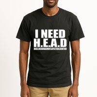 I Need Head Oddly Specific Tall T-Shirt