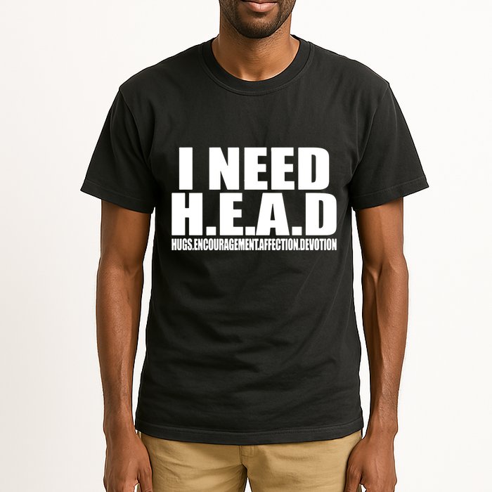 I Need Head Oddly Specific Tall T-Shirt