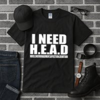 I Need Head Oddly Specific Tall T-Shirt