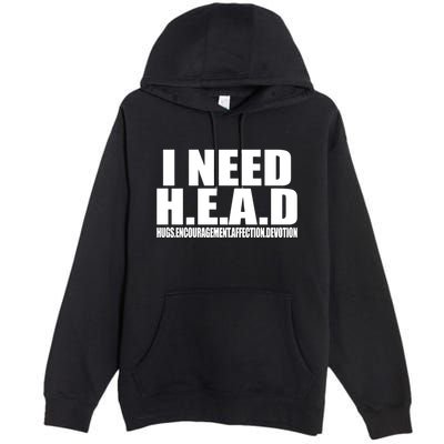 I Need Head Oddly Specific Premium Pullover Hoodie