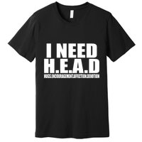 I Need Head Oddly Specific Premium T-Shirt