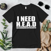 I Need Head Oddly Specific Premium T-Shirt