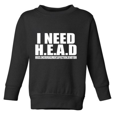 I Need Head Oddly Specific Toddler Sweatshirt