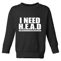 I Need Head Oddly Specific Toddler Sweatshirt
