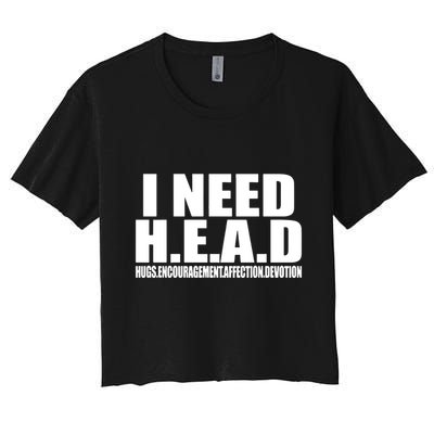 I Need Head Oddly Specific Crop Top